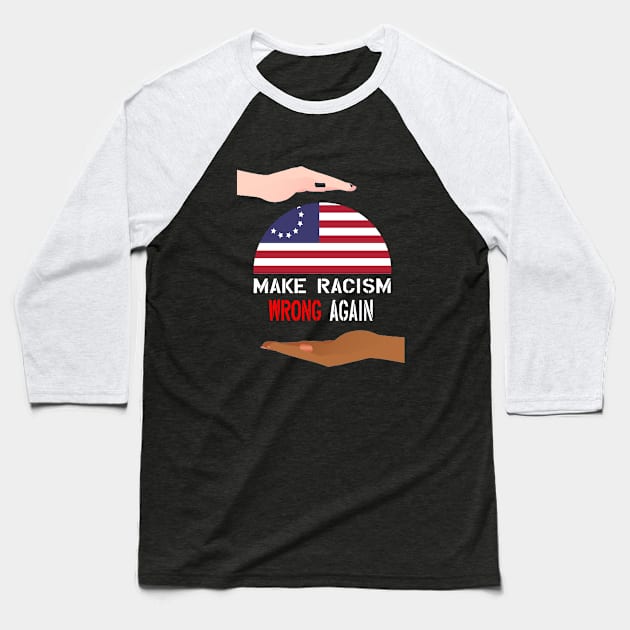 Make Racism Wrong Again Baseball T-Shirt by khalid12